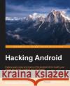 Hacking Android Srinivasa Ra Mohammed A 9781785883149 Packt Publishing