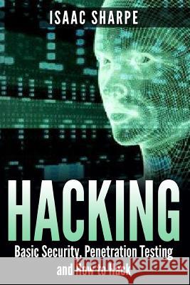 Hacking: Basic Security, Penetration Testing and How to Hack Isaac Sharpe 9781512300772 Createspace - książka