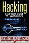 Hacking: Beginners Guide to How to Hack Jeff Addison 9781519521293 Createspace Independent Publishing Platform