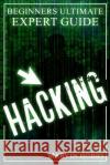 Hacking: Beginners Ultimate Expert Guide Marvin Hobbs 9781541314948 Createspace Independent Publishing Platform
