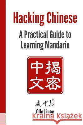 Hacking Chinese: A Practical Guide to Learning Mandarin Olle Linge 9781530334889 Createspace Independent Publishing Platform - książka