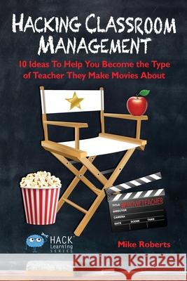 Hacking Classroom Management Mike Roberts 9780998570587 Times 1 Publications - książka