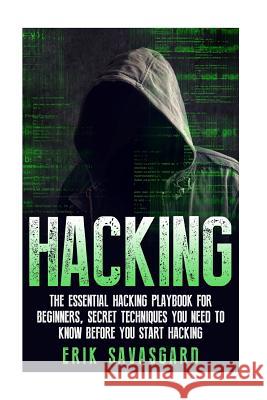 Hacking: Computer Hacking: The Essential Hacking Guide for Beginners, Everything You need to know about Hacking, Computer Hacki Erik Savasgard 9781512335743 Createspace Independent Publishing Platform - książka