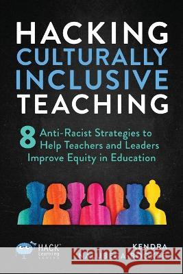 Hacking Culturally Inclusive Teaching: 8 anti-racist lessons that help teachers and leaders improve equity in education Kendra Nalubega-Booker   9781956512304 Times 1 Publications - książka