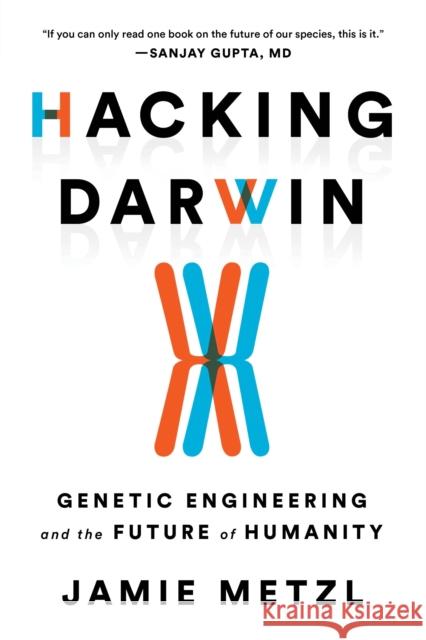 Hacking Darwin: Genetic Engineering and the Future of Humanity Jamie Metzl 9781728214139 Sourcebooks, Inc - książka