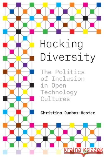 Hacking Diversity: The Politics of Inclusion in Open Technology Cultures Christina Dunbar-Hester 9780691192888 Princeton University Press - książka