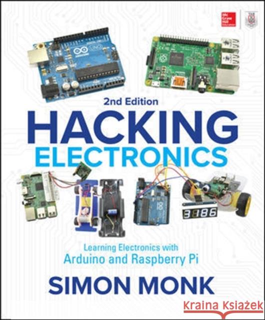 Hacking Electronics: Learning Electronics with Arduino and Raspberry Pi, Second Edition Simon Monk 9781260012200 McGraw-Hill Education - książka