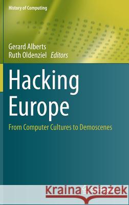 Hacking Europe: From Computer Cultures to Demoscenes Alberts, Gerard 9781447154921 Springer - książka