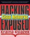 Hacking Exposed Cisco Networks: Cisco Security Secrets & Solutions Vladimirov, Andrew 9780072259179 McGraw-Hill/Osborne Media