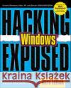 Hacking Exposed Windows: Microsoft Windows Security Secrets and Solutions, Third Edition Joel Scambray 9780071494267 0
