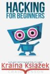Hacking for Beginners Craig Benson 9781539871200 Createspace Independent Publishing Platform