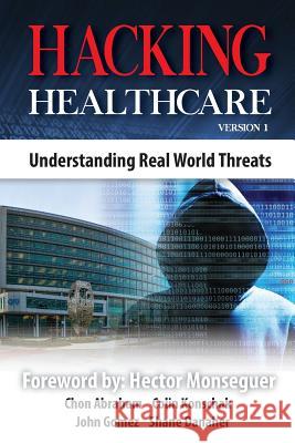 Hacking Healthcare: Understanding Real World Threats Colin Konschak 9781983897122 Createspace Independent Publishing Platform - książka