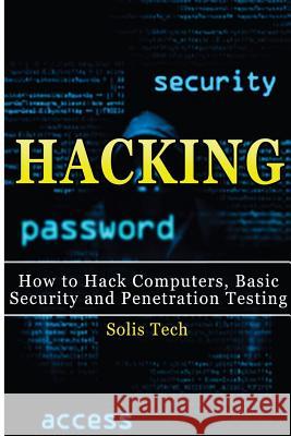 Hacking: How to Hack Computers, Basic Security and Penetration Testing Solis Tech 9781516824373 Createspace - książka