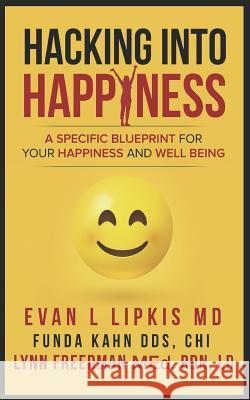 Hacking Into Happiness: A Specific Blueprint for Your Happiness and Well Being Funda Kah Lynn Freedma Evan L. Lipkis 9781726888271 Independently Published - książka
