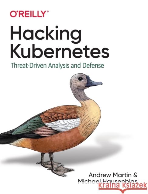 Hacking Kubernetes: Threat-Driven Analysis and Defense Andrew Martin Michael Hausenblas 9781492081739 O'Reilly Media - książka