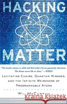 Hacking Matter: Levitating Chairs, Quantum Mirages, and the Infinite Weirdness of Programmable Atoms Wil McCarthy 9780465044290 Basic Books - książka