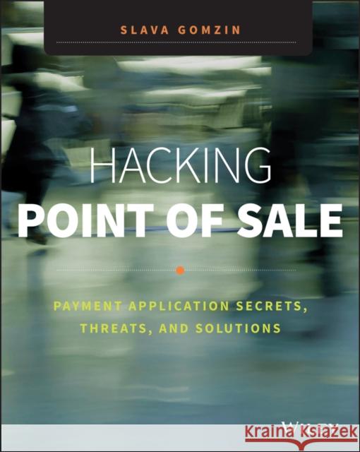 Hacking Point of Sale: Payment Application Secrets, Threats, and Solutions Gomzin, Slava 9781118810118 John Wiley & Sons Inc - książka
