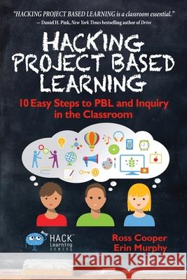 Hacking Project Based Learning: 10 Easy Steps to PBL and Inquiry in the Classroom Cooper, Ross 9780986104985 Times 1 Publications - książka