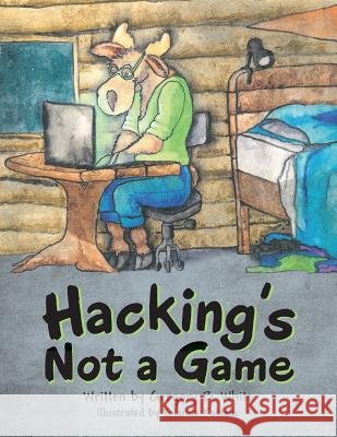 Hacking's Not a Game Gregory B White, Yolanda Kastelic 9781480864368 Archway Publishing - książka