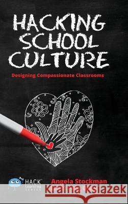 Hacking School Culture: Designing Compassionate Classrooms Angela Stockman Ellen Feig Gray 9781948212052 Times 1 Publications - książka