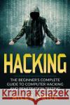 Hacking: The Beginner's Complete Guide To Computer Hacking And Penetration Testing Price, Miles 9781545239650 Createspace Independent Publishing Platform