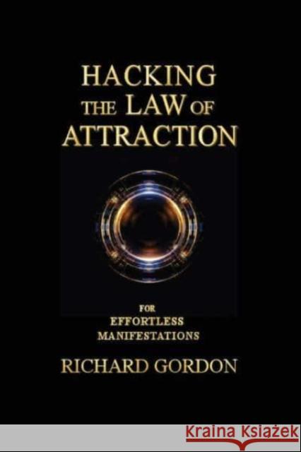 Hacking the Law of Attraction: For Effortless Manifestations Gordon, Richard 9781098398316 BookBaby - książka