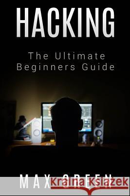 Hacking: The Ultimate Beginners Guide Max Green 9781519592668 Createspace Independent Publishing Platform - książka