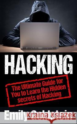 Hacking: The Ultimate Guide for You to Learn the Hidden secrets of Hacking Goldstein, Emily 9781515023470 Createspace - książka