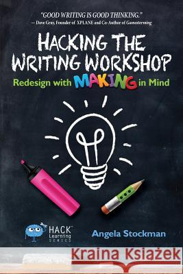 Hacking the Writing Workshop: Redesign with Making in Mind Angela Stockman 9781948212007 Times 1 Publications - książka