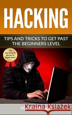 Hacking: Tips and Tricks to Get Past the Beginners Level Mark Anderson 9781541204997 Createspace Independent Publishing Platform - książka