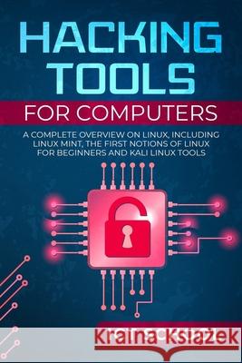 Hacking tools for computers: A Complete Overview on Linux, Including Linux Mint, the First Notions of Linux for Beginners and Kali Linux Tools Ict School 9781088521588 Independently Published - książka