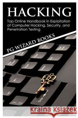 Hacking: Top Online Handbook in Exploitation of Computer Hacking, Security, and Penetration Testing Pg Wizard Books 9781544801513 Createspace Independent Publishing Platform - książka