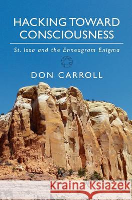 Hacking Toward Consciousness: St Issa and the Enneagram Enigma Don Carroll 9781456331429 Createspace - książka