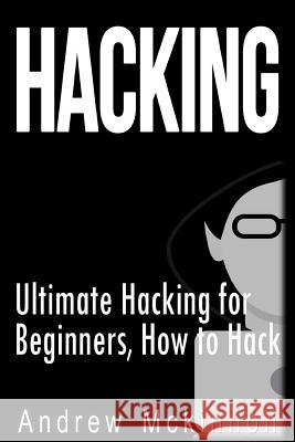 Hacking: Ultimate Hacking for Beginners, How to Hack Andrew McKinnon 9781514125335 Createspace - książka