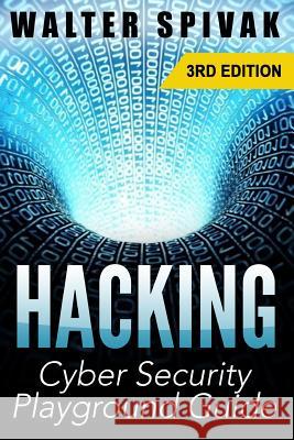 Hacking: Viruses and Malware, Hacking an Email Address and Facebook page, and more! Cyber Security Playground Guide Spivak, Walter 9781512317589 Createspace - książka