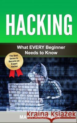 Hacking: What EVERY Beginner Needs to Know Anderson, Mark 9781540387301 Createspace Independent Publishing Platform - książka