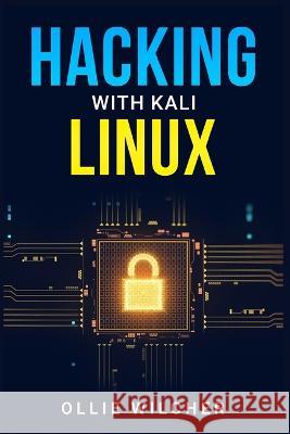 Hacking with Kali Linux: Learn Hacking with this Detailed Guide, How to Make Your Own Key Logger and How to Plan Your Attacks (2022 Crash Cours Wilcher, Ollie 9783986537296 Ollie Wilcher - książka