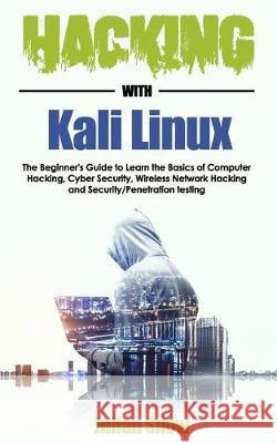 Hacking with Kali Linux: The Beginner's Guide to Learn the Basics of Computer Hacking, Cyber Security, Wireless Network Hacking and Security/Pe Julian Snow 9781695786639 Independently Published - książka