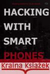 Hacking with Smart Phones Trishneet Arora 9781329376205 Lulu.com