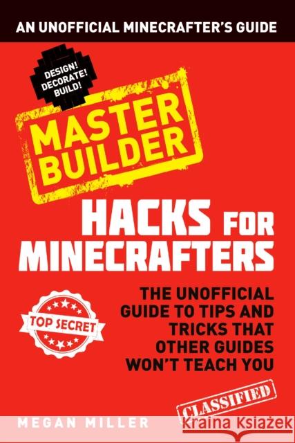 Hacks for Minecrafters: Master Builder: An Unofficial Minecrafters Guide Megan Miller 9781408869628 Bloomsbury Publishing PLC - książka