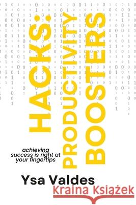 Hacks: Productivity Boosters: Achieving Success is Right At Your Tips Ysa Valdes 9781312213180 Lulu.com - książka