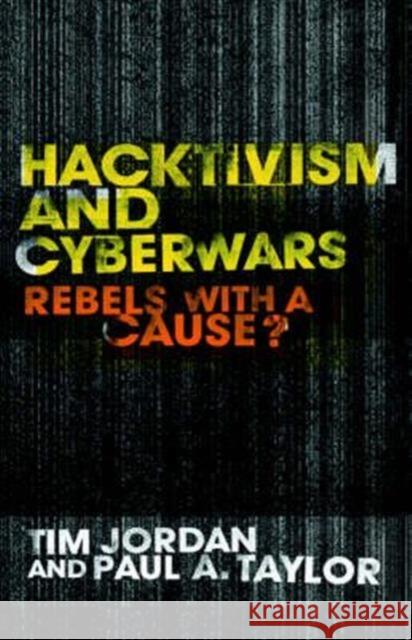 Hacktivism and Cyberwars: Rebels with a Cause? Jordan, Tim 9780415260039 Routledge - książka