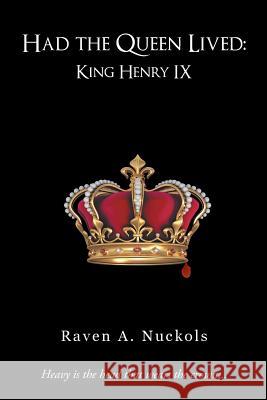 Had the Queen Lived: King Henry IX Nuckols, Raven A. 9781481748261 Authorhouse - książka
