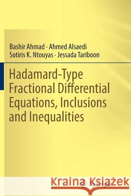 Hadamard-Type Fractional Differential Equations, Inclusions and Inequalities Bashir Ahmad Ahmed Alsaedi Sotiris K. Ntouyas 9783319848310 Springer - książka