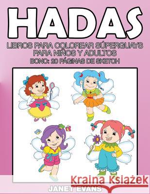 Hadas: Libros Para Colorear Superguays Para Ninos y Adultos (Bono: 20 Paginas de Sketch) Janet Evans (University of Liverpool Hope UK) 9781634280976 Speedy Publishing LLC - książka