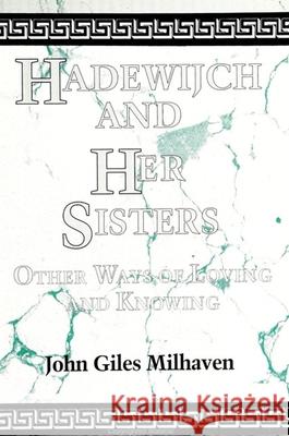 Hadewijch and Her Sisters John Giles Milhaven 9780791415429 State University of New York Press - książka