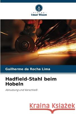 Hadfield-Stahl beim Hobeln Guilherme Da Rocha Lima   9786205805480 Verlag Unser Wissen - książka
