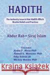 Hadith: The Authority Issue and How the Hadith Affects Muslim Beliefs and Practices Siraj Islam Abdur Rab 9781707604609 Independently Published