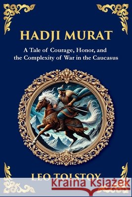 Hadji Murat: A Gripping Tale of Courage, Betrayal, and Honor (Large Print Deluxe Edition For Easy Reading) Leo Nikolayevich, 1828-1910 Tolstoy Tim Zengerink 9781806984992 Library of Alexandria - książka