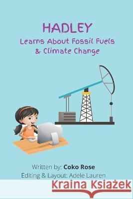 HADLEY Learns About Fossil Fuels & Climate Change Adele Lauren Coko Rose  9798440577480 Independently Published - książka